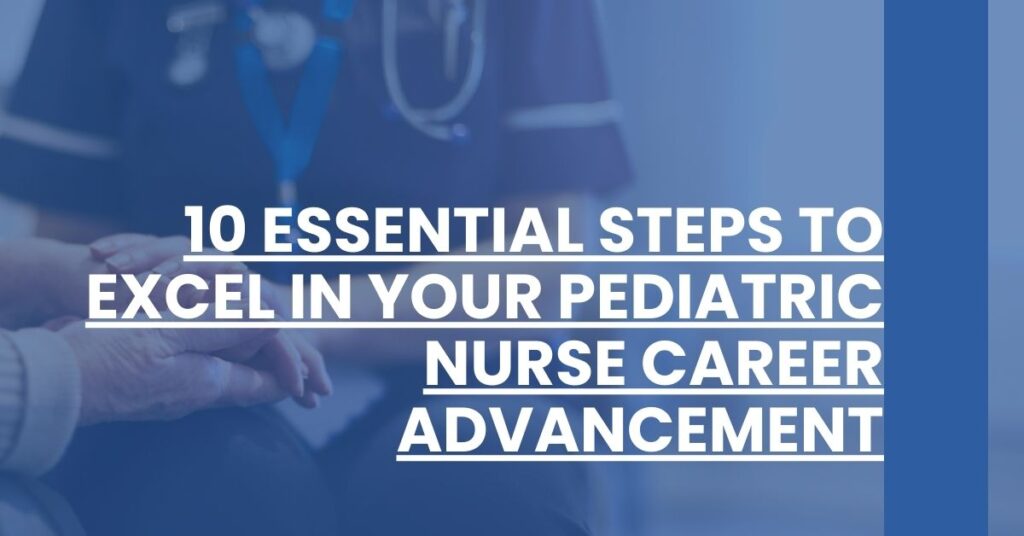 10 Essential Steps to Excel in Your Pediatric Nurse Career Advancement Feature Image