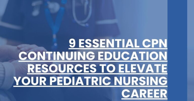 9 Essential CPN Continuing Education Resources to Elevate Your Pediatric Nursing Career Feature Image